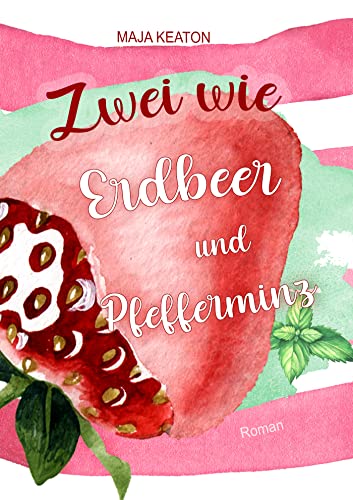 Zwei wie Erdbeer und Pfefferminz: Liebesroman, romantische Komödie