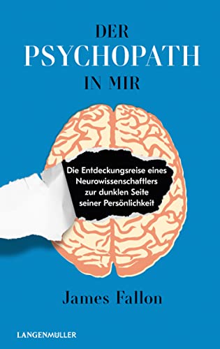 Der Psychopath in mir: Die Entdeckungsreise eines Neurowissenschaftlers zur dunklen Seite seiner Persönlichkeit