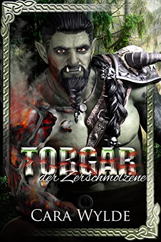 Torgar der Zerschmolzene: Paranormale Monster Romanze (Ork Gefährten)