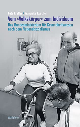 Vom "Volkskörper" zum Individuum: Das Bundesministerium für Gesundheitswesen nach dem Nationalsozialismus