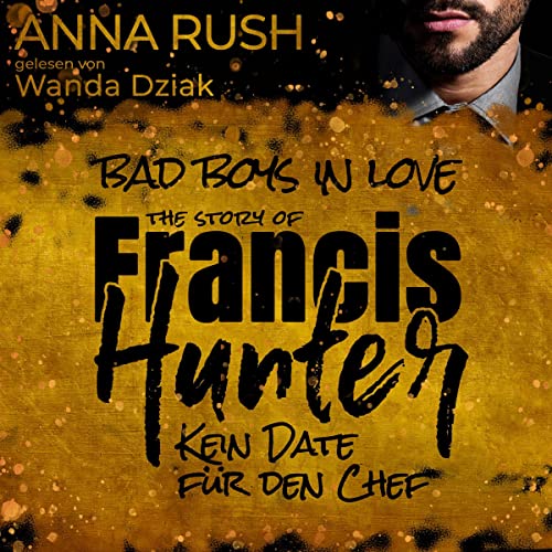 The Story of Francis Hunter - Kein Date für den Chef: Bad Boys in Love, Book 3