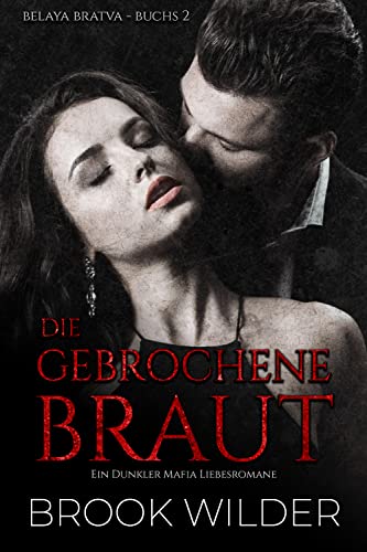 Die Gebrochene Braut : Ein Dunkler Mafia Liebesromane (Belaya Bratva - Edición Alemana 2)