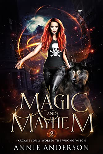 Magic and Mayhem: Arcane Souls World (The Wrong Witch Book 2)