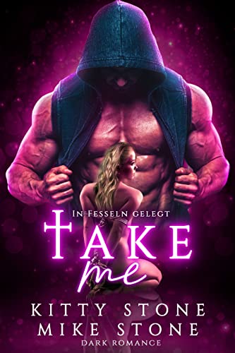Take me - In Fesseln gelegt: Dark Romance (Dark Desires)