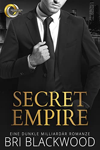 Secret Empire: Eine dunkle Milliardär Romanze (Die Serie „Broken Cross“ 5)
