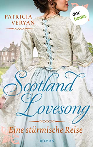 Scotland Lovesong - Eine stürmische Reise: Roman - Band 7 | »Bridgerton« trifft »Outlander« in dieser großen Schottlandsaga