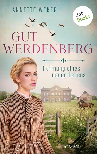 Gut Werdenberg - Hoffnung eines neuen Lebens: Roman - Band 2 | Die große westfälische Gestütssaga