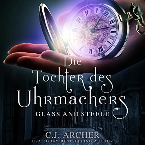 Die Tochter des Uhrmachers: Glass & Steele Serie 1