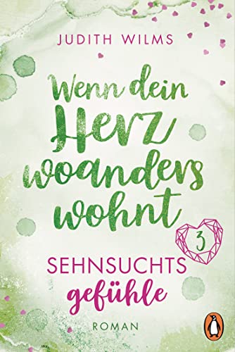 Wenn dein Herz woanders wohnt – Sehnsuchtsgefühle: Roman (Wenn dich die Liebe findet − Eine warmherzige Liebesgeschichte zum Wohlfühlen in 4 Teilen 3)