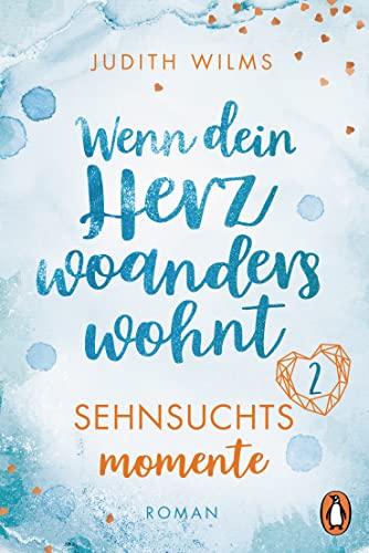 Wenn dein Herz woanders wohnt – Sehnsuchtsmomente (2): Roman (Wenn dich die Liebe findet − Eine warmherzige Liebesgeschichte zum Wohlfühlen in 4 Teilen)