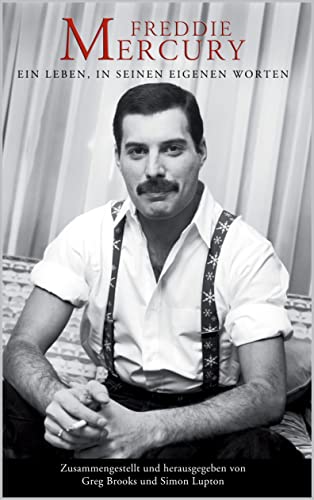Freddie Mercury : Ein Leben, In Seinen Eigenen Worten