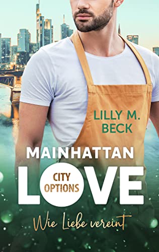 Mainhattan Love: Wie Liebe vereint (Die City Options - Reihe)