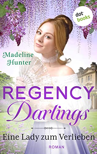Regency Darlings - Eine Lady zum Verlieben: Roman | Rothwell Brothers, Band 3 – Das Romantik-Highlight für alle »Bridgerton«-Fans!
