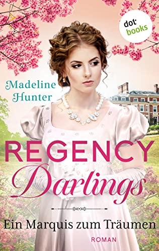 Regency Darlings - Ein Marquis zum Träumen: Roman | Rothwell Brothers, Band 4 – Das Romantik-Highlight für alle »Bridgerton«-Fans!