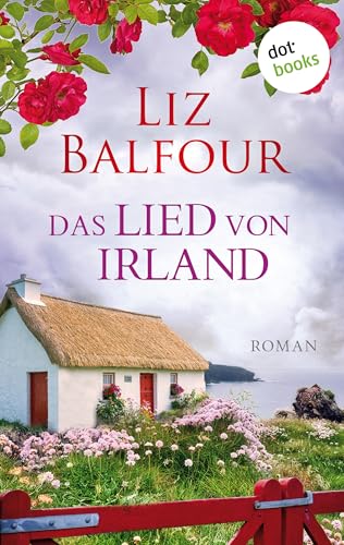 Das Lied von Irland - oder: Emmas Geheimnis: Roman | Gefühlvoller Familiengeheimnisroman vor der romantischen Kulisse der irischen Küste