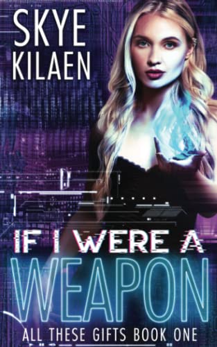 If I Were A Weapon (All These Gifts, Band 1)