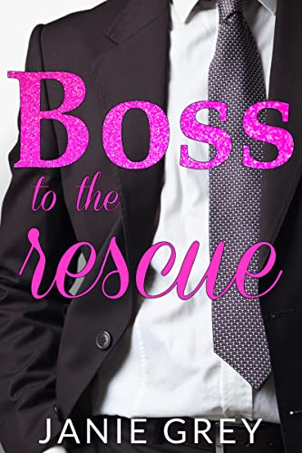 Boss to the Rescue: A billionaire boss romance