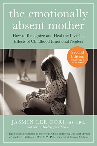The Emotionally Absent Mother, Second Edition: How to Recognize and Cope with the Invisible Effects of Childhood Emotional Neglect