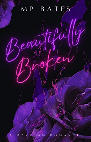 Beautifully Broken: (A MM dark romance)