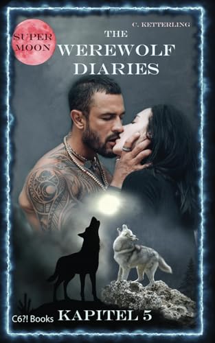 The Werewolf Diaries: Kapitel 5: Kayleigh – Supermond: Deutsche Ausgabe (The Werewolf Diaries: Werwolf und Formwandler paranormaler Liebesroman – deutsche Ausgabe, Band 5)