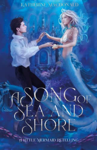 A Song of Sea and Shore: A Little Mermaid Retelling
