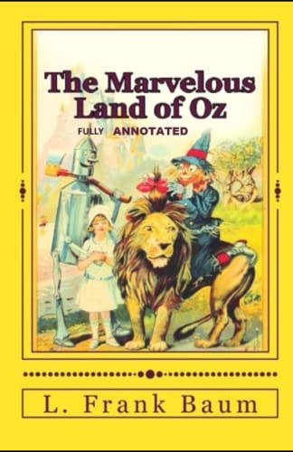 The Marvelous Land of Oz By Lyman Frank Baum (Fully Annotated)