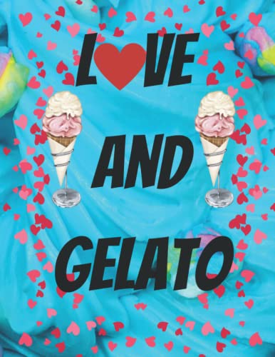 love and gelato: Funny Gelato Lover Notebook Gift for Kids & Adults, Best Friend 8.5X 11 inches, Pages 120