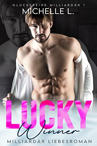 Lucky Winner: Milliardär Liebesromane (Glücksreihe Milliardär 1)