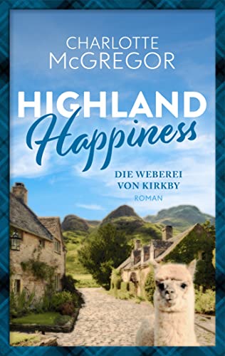 Highland Happiness - Die Weberei von Kirkby: Eine Schottland-Romanze in den malerischen Highlands