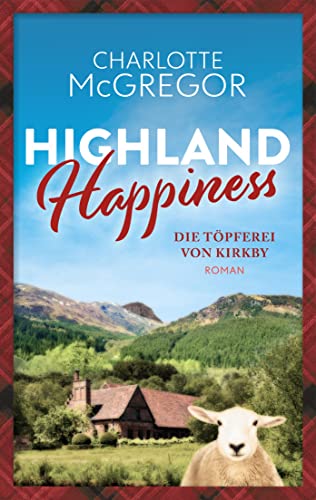 Highland Happiness - Die Töpferei von Kirkby: Eine Schottland-Romanze in den malerischen Highlands