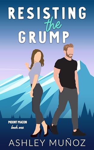 Resisting the Grump: A Grumpy Sunshine Romance (Mount Macon Book 1)