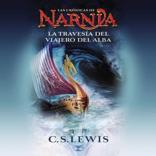 La travesía del Viajero del Alba [The Voyage of the Dawn Treader]: Las Crónicas de Narnia, Libro 5 [The Chronicles of Narnia, Book 5]