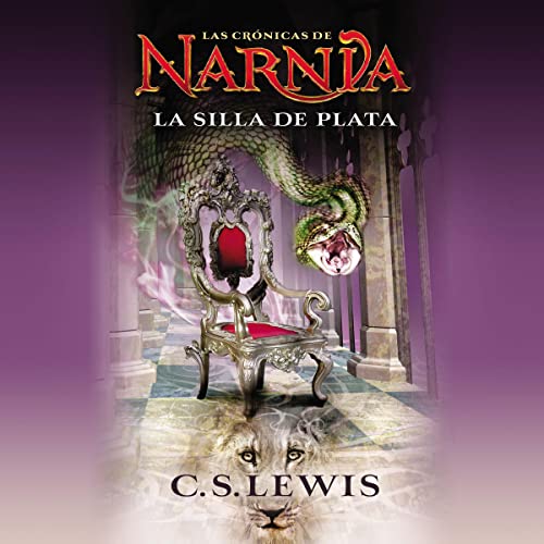 La silla de plata [The Silver Chair]: Las Crónicas de Narnia, Libro 6 [The Chronicles of Narnia, Book 6]