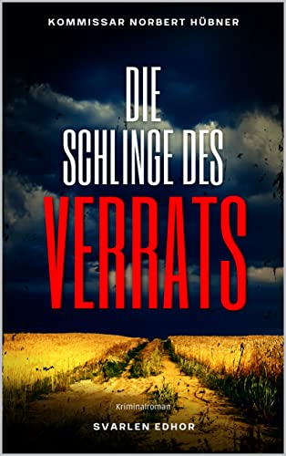 DIE SCHLINGE DES VERRATS: Kriminalroman ｜ Kommissar Norbert Hübner (Band 7) (Kommissar Norbert Hübner ermittelt)