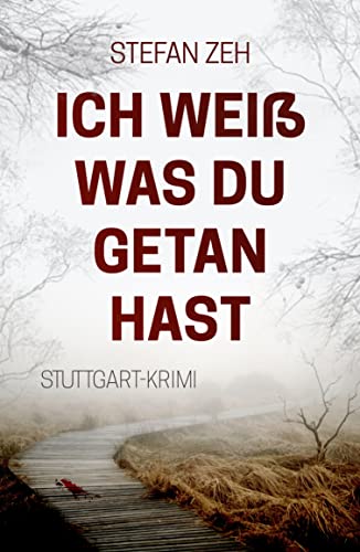 Ich weiß was du getan hast: Der 2. Fall für das Stuttgarter Ermittlerduo Markus Kern und Kathrin Klein