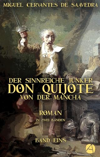 Der sinnreiche Junker Don Quijote von der Mancha. Band Eins: Roman in zwei Bänden (Illustrierte Ausgabe)