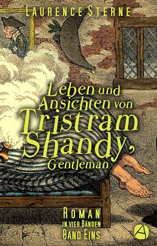 Leben und Ansichten von Tristram Shandy, Gentleman. Band Eins: Roman in vier Bänden (Tristram-Tetralogie 1)