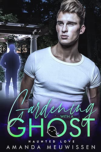 Gardening with a Ghost: An MM Paranormal Romance (Haunted Love)