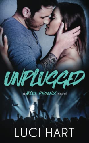 Unplugged: A Second Chance Rock Star Romance (The Blue Phoenix Series, Band 3)