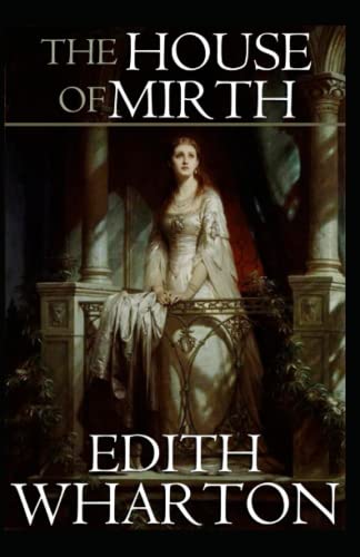 The House of Mirth: Edith Wharton (Classics, Literature) [Annotated]