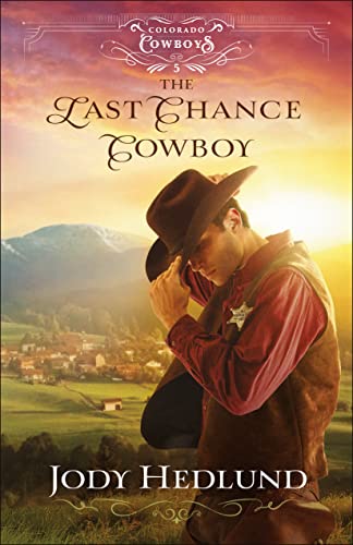 The Last Chance Cowboy (Colorado Cowboys Book #5): A Western Small Town Secret Baby Historical Romance with a Sheriff