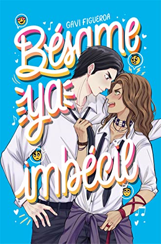 Bésame ya, imbécil : Una comedia romántica de polos opuestos (Tierra Dulce nº 2)