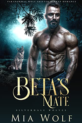 Beta’s Mate: Paranormal Wolf Shifter Kidnap Romance (Silverdale Wolves Book 3)