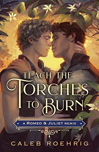 Teach the Torches to Burn: A Romeo & Juliet Remix (Remixed Classics Book 7)