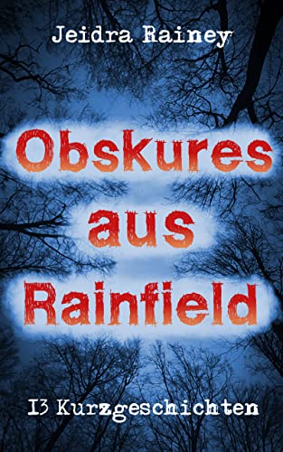 Obskures aus Rainfield: 13 Kurzgeschichten