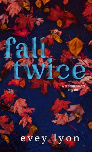 Fall Twice: A Small Town Second Chance Single Mom Holiday Romance