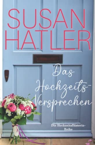 Das Hochzeits-Versprechen (Die Hochzeitsflüsterin, Band 5)