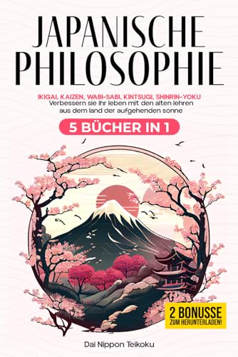 Japanische Philosophie: (5 Bücher in 1) Ikigai, Kaizen, Wabi-Sabi, Kintsugi, Shinrin-Yoku. Verbessern sie ihr leben mit den alten lehren aus dem land der aufgehenden sonne.