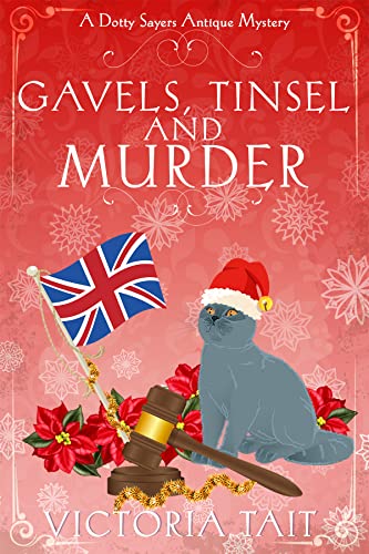 Gavels, Tinsel and Murder: A British Cozy Mystery with a Female Amateur Sleuth (A Dotty Sayers Antique Mystery Book 4)