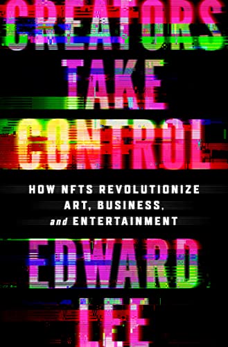 Creators Take Control: How NFTs Revolutionize Art, Business, and Entertainment (English Edition)